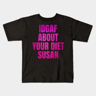 IDGAF About Your Diet SUSAN Pink Kids T-Shirt